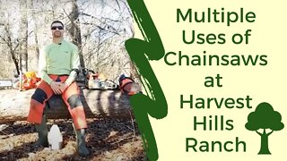 Multiple uses of Chainsaws at Harvest Hills Ranch