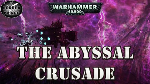 Warhammer 40k Lore: The Abyssal Crusade