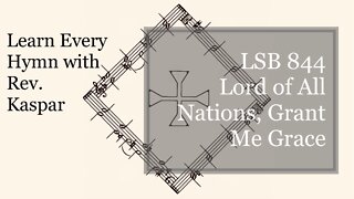 844 Lord of All Nations, Grant Me Grace ( Lutheran Service Book )