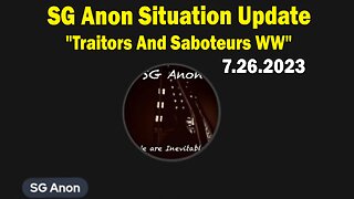 SG Anon Situation Update July 26: "Traitors And Saboteurs WW"