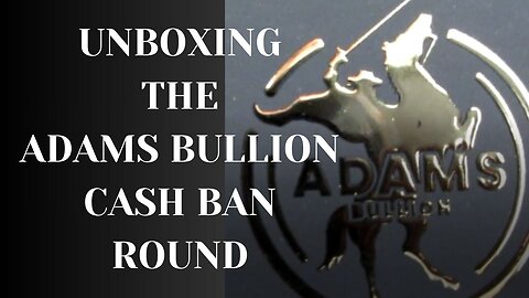 Unboxing the Adams Bullion Silver Cash Ban Round.