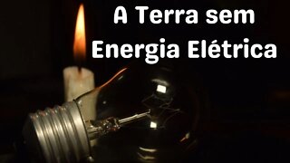 A Terra sem Energia Elétrica