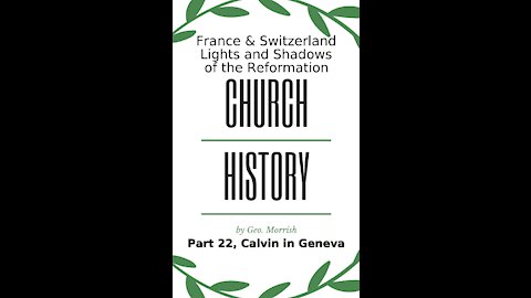 Church History, Lights and Shadows of the Reformation, Part 22, Calvin in Geneva