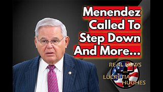 Sen. Menendez Called To Step Down And More... Real News with Lucretia Hughes