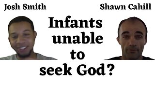 Debate - Does God create some infants with an inability to seek him?