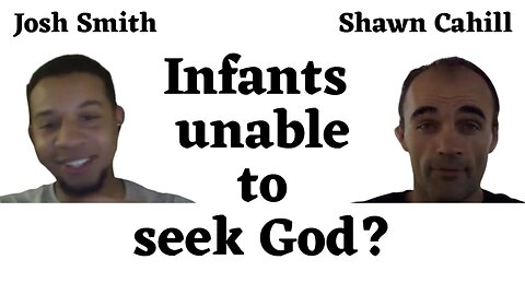 Debate - Does God create some infants with an inability to seek him?