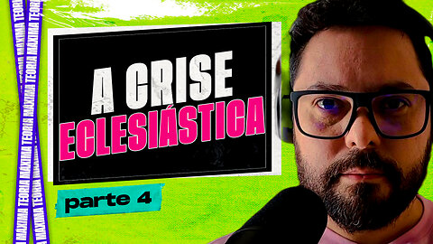 ⚠️ A CRISE ECLESIÁSTICA [HD] - parte 4 / 6