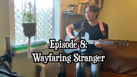 Video Podcast Episode 8 - Wayfaring Stranger (full episode)