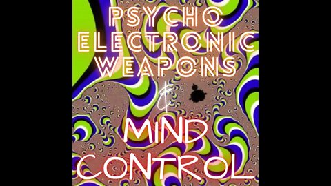 Psycho Electronic Weapons and Mind Control