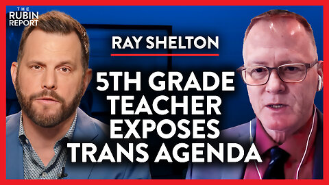 Teacher Risks Career to Expose Trans Agenda in Schools | Ray Shelton | POLITICS | Rubin Report