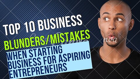 Top 10 Business Blunders/Mistakes | When Starting Business | For Aspiring Entrepreneurs