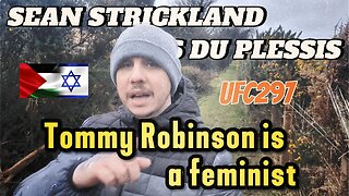 Tommy Robinson is a FEMINIST - Israel/Palestine - Sean Strickland Vs Dricus Du Plessis UFC297