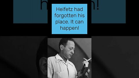 Heifetz Slips Up on Stage!