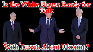Is the White House Ready for Talk with Russia About Ukraine? COI #348