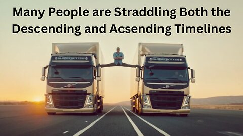 Many People are Straddling Both the Descending and Ascending Timelines