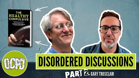 Disordered Discussions with Gary Trosclair DMA, LCSW (an OCPD conversation) Part 2