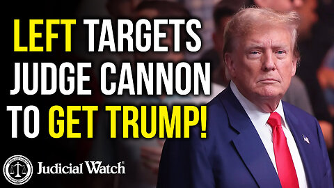 Tom Fitton: Left Targets Judge Cannon to Get Trump! | Judicial Watch