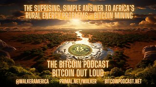 The surprising, simple answer to Africa’s rural energy problems: Bitcoin mining (Bitcoin Out Loud)