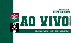 AO VIVO - FLUMINENSE X BOTAFOGO | COPA RIO SUB-15 | SEMIFINAL | VOLTA