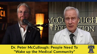 Dr. Peter McCullough: People Need To "Wake up the Medical Community"