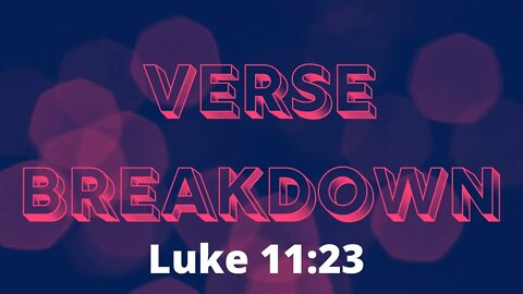 Luke 11:23 - Verse Breakdown #200 | Ewaenruwa Nomaren