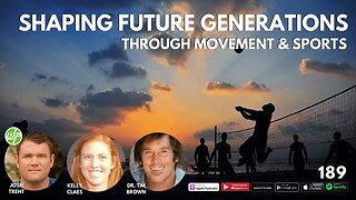 189 Kelly Claes & Dr. Tim Brown: Shaping Future Generations Through Movement & Sports