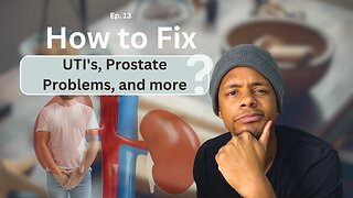 Ep. 13 UTI's, Prostate Problems and more