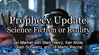 Prophecy Update: Science Fiction or Reality