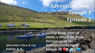 Adventure Now, Season 3, Ep.3. Sailing yacht Altor of Down, from Stornoway to the Faroe Islands.