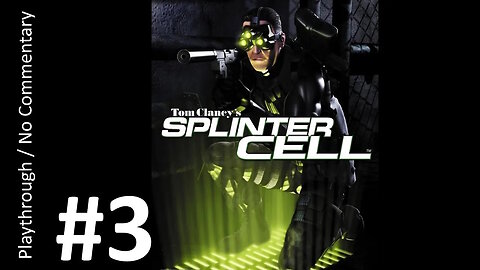 Splinter Cell (Part 3) playthrough