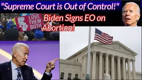 Supreme Court is Out of Control!" Biden Signs Executive Order on Abortion!