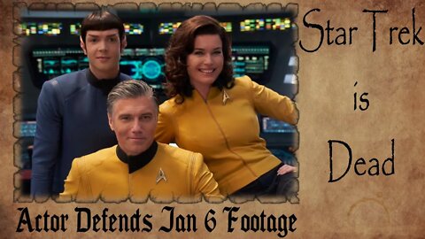 Star Trek Actor DEFENDS Jan 6th FOOTAGE in Strange New Worlds | Star Trek is Dead