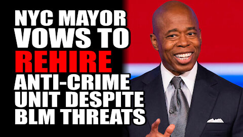 NYC Mayor VOWS to REHIRE Anti-Crime Unit Despite BLM Threats