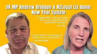 UK MP Andrew Bridgen & NZLoyal Liz Gunn: New Year Update