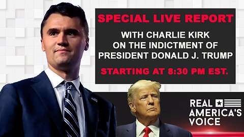 Charlie Kirk Special LIVE Report On The Indictment Of President Trump