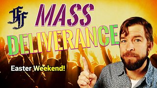 EASTER WEEKEND MASS DELIVERANCE