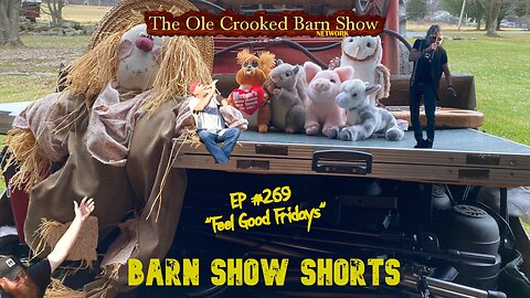 "Barn Show Shorts" Ep. #269 “Feel Good Fridays”