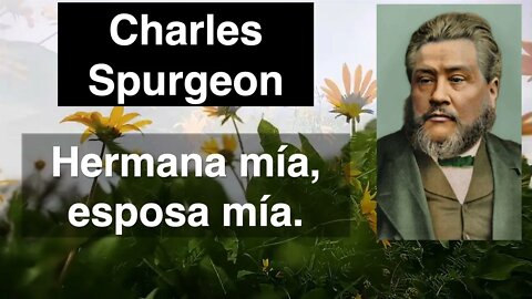 Hermana mía, esposa mía. Charles Spurgeon. Devocional de hoy.