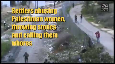 Settlers abusing Palestinian women throwing stones and calling them whores