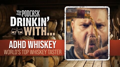 The Podcask: Drinkin' with ADHD Whiskey (World's Top Whiskey Taster)