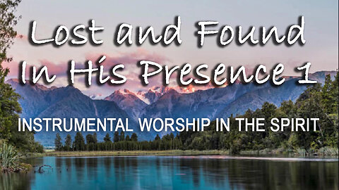 Lost And Found In His Presence 1 -- Instrumental Worship