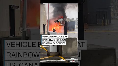 Vehicle Explosion at Rainbow Bridge in Niagara Falls Prompts Evacuations