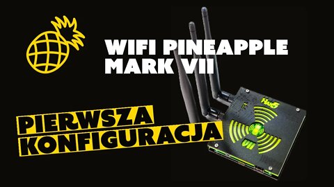 WiFi Pineapple Mark VII 🍍 - Unboxing | porównanie wersji | konfiguracja