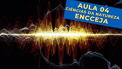 🔊 SONS e ÁGUA - Ciências da Natureza - ENCCEJA - [Ensino Médio] - Aula 4