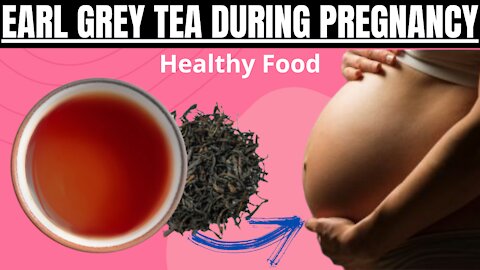 Earl Grey Tea During Pregnancy | Is Earl Grey Tea ok For Pregnancy
