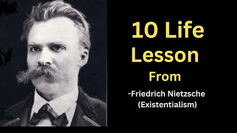 10 Life Lessons From Friedrich Nietzsche (Existentialism)