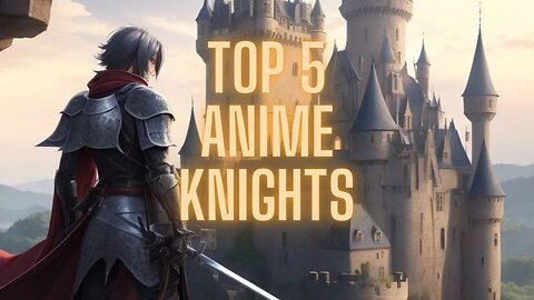 Top 5 Anime Knights