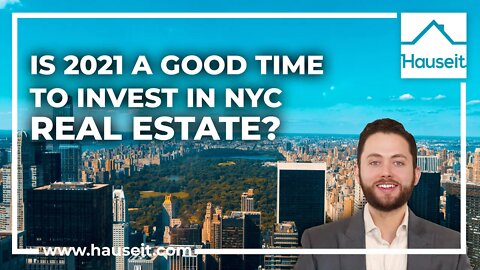 Is 2021 a Good Time to Invest in NYC Real Estate?