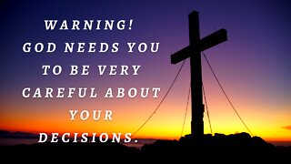 WARNING! "GOD NEEDS YOU TO BE VERY CAREFUL ABOUT YOUR DECISIONS. | God says | #36