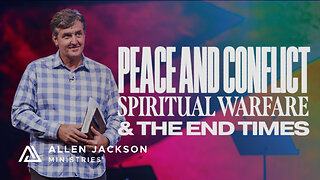 Spiritual Warfare & The End Times - Peace And Conflict